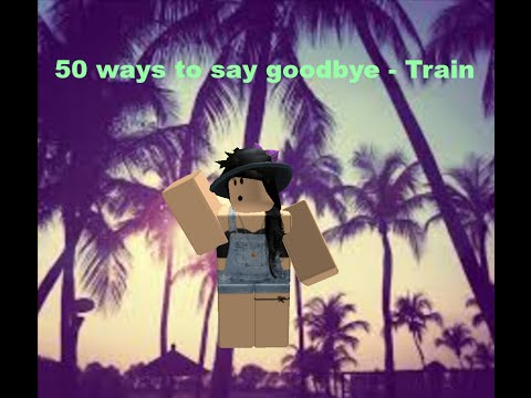 50 Ways To Say Goodbye Train Roblox Music Video Youtube - 50 ways to say goodbye roblox music video