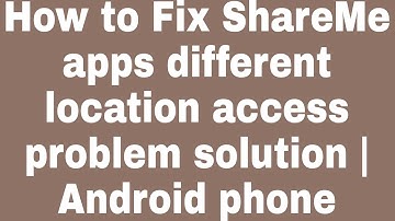 How to Fix ShareMe apps different location access problem solution | Android phone