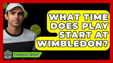 What Time Does Play Start At Wimbledon? - The Racket Xpert