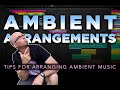 Ambient Arrangements Tips For Arranging Ambient Music 