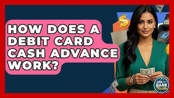 How Does A Debit Card Cash Advance Work? - Ask Your Bank Teller