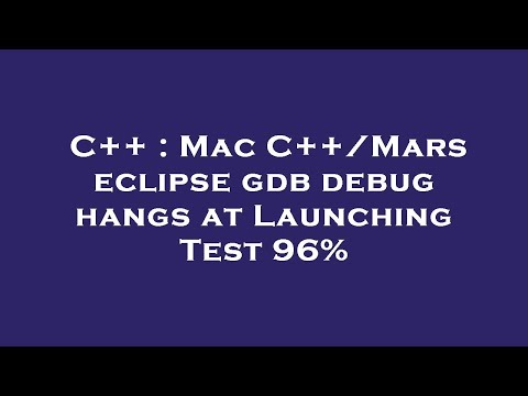 C++ : Mac C++/Mars eclipse gdb debug hangs at Launching Test 96%