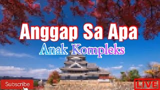 ANGGAP SA APA - Anak Kompleks
