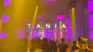 DJ ASU LAMA SUKA DIA (TANIA) - BREAKBEAT BIKIN MLINTIR