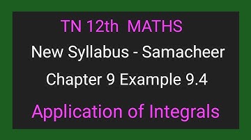 Tamil Nadu | New Syllabus | Class 12 Maths | Chapter 9 | Example 9.4 | Application of integrals |