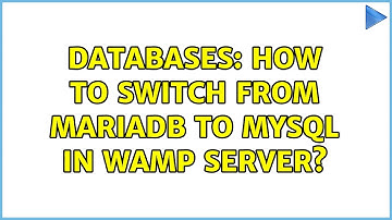 Databases: How to switch from MariaDB to MySQL in WAMP server? (4 Solutions!!)