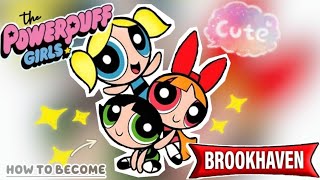 How to Become a Powerpuff Girls in Brookhaven