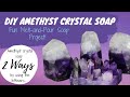 DIY Amethyst Crystal Soap 2 Ways!