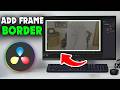 How to Add Frame Border to Video in Davinci Resolve (2026)