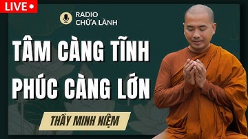 Thầy Minh Niệm - SỨC CHỊU ĐỰNG Càng Lớn PHÚC ĐỨC Càng Nhiều (Rất Hay) | Radio Chữa Lành