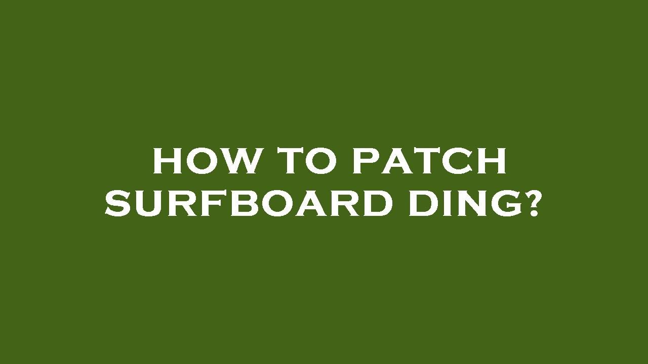 How to patch surfboard ding?
