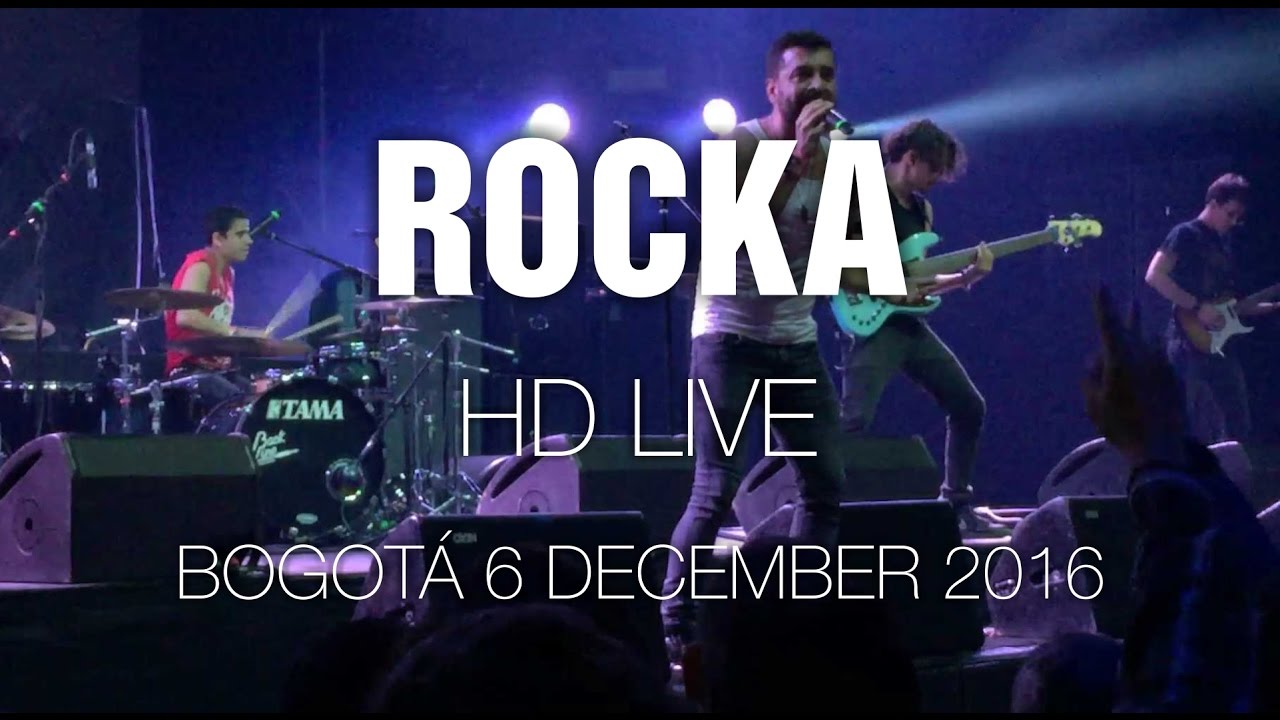 Rocka [HD Live Show] @ Bogotá 6 Dec 2016 - YouTube