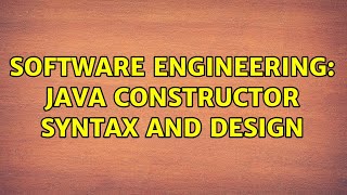 Software Engineering: Java Constructor Syntax and Design (2 Solutions!!)