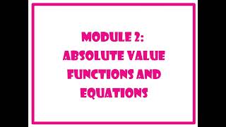 Module 2: Absolute Value Equations and Inequalities (All Lessons)