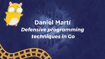 Defensive programming techniques in Go - Daniel Martí