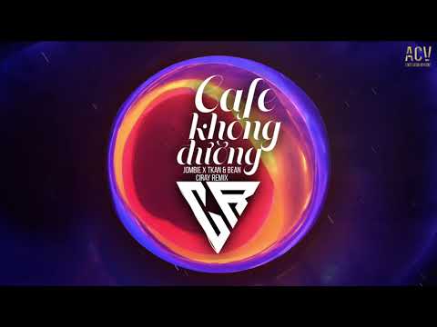 Cafe Không Đường (Ciray Remix) - JOMBIE x TKAN \u0026 BEAN | Từng nhìn em đan chiếc áo phong sương