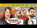 💔Elvish Yadav & Isha Malviya NO MORE Together!😱 Why? l Elvish Yadav Isha Malviya l Elvish Yadav