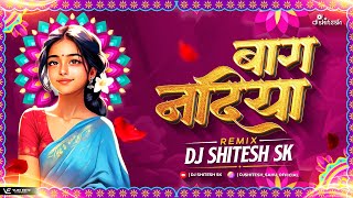 Track -  BAAG NADIYA REMIX DJ SHITESH SK