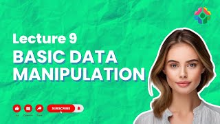 Lecture 9: Basic Data Manipulation in R: Transforming Your Data