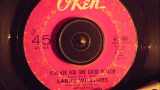 Video thumbnail of "LARRY WILLIAMS  - YOU ASK FOR ONE GOOD REASON"
