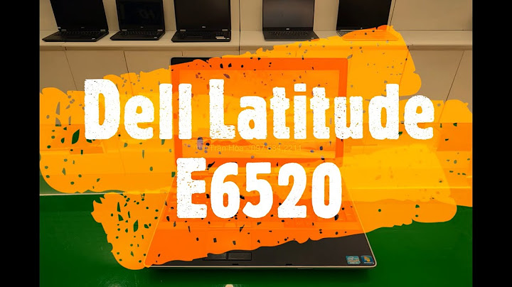 Đánh giá dell latitude e6520 i5 năm 2024