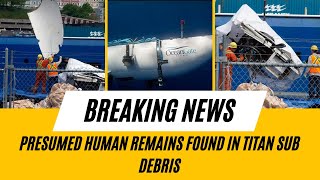 Presumed Human Remains Found in Titan Sub Debris Net Worth