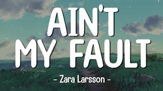 Ain't My Fault - Zara Larsson (lyrics) ️🍀 trending english | hit 2024