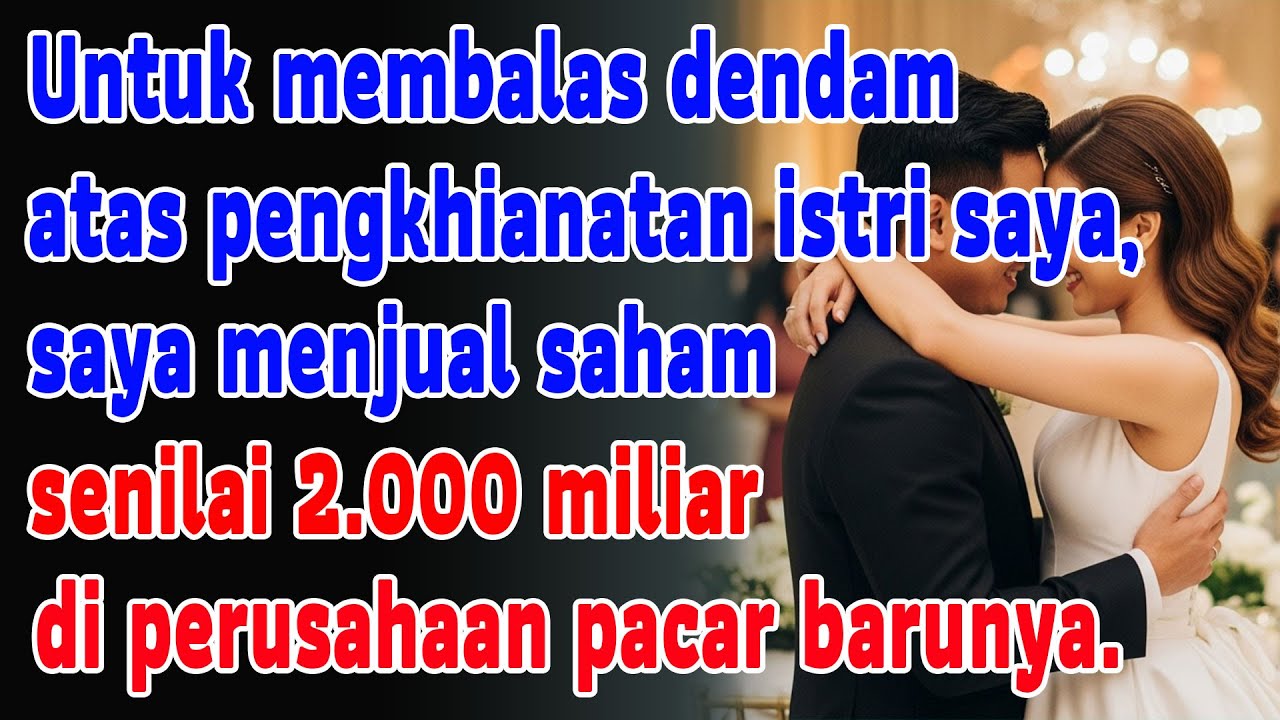 Untuk Balas Dendam Pada Istri Yang Mengkhianati, Saya Jual Saham 2.000 Miliar Milik Pacar Barunya.