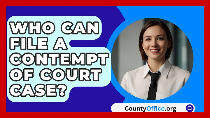 Who Can File A Contempt Of Court Case? - CountyOffice.org