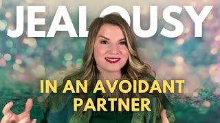 Decoding Jealousy in an Avoidant Partner