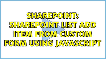 Sharepoint: Sharepoint list add item from custom form using javascript