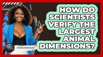 How Do Scientists Verify The Largest Animal Dimensions? - Epic World Record Holders