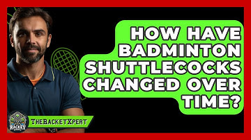 How Have Badminton Shuttlecocks Changed Over Time? - The Racket Xpert