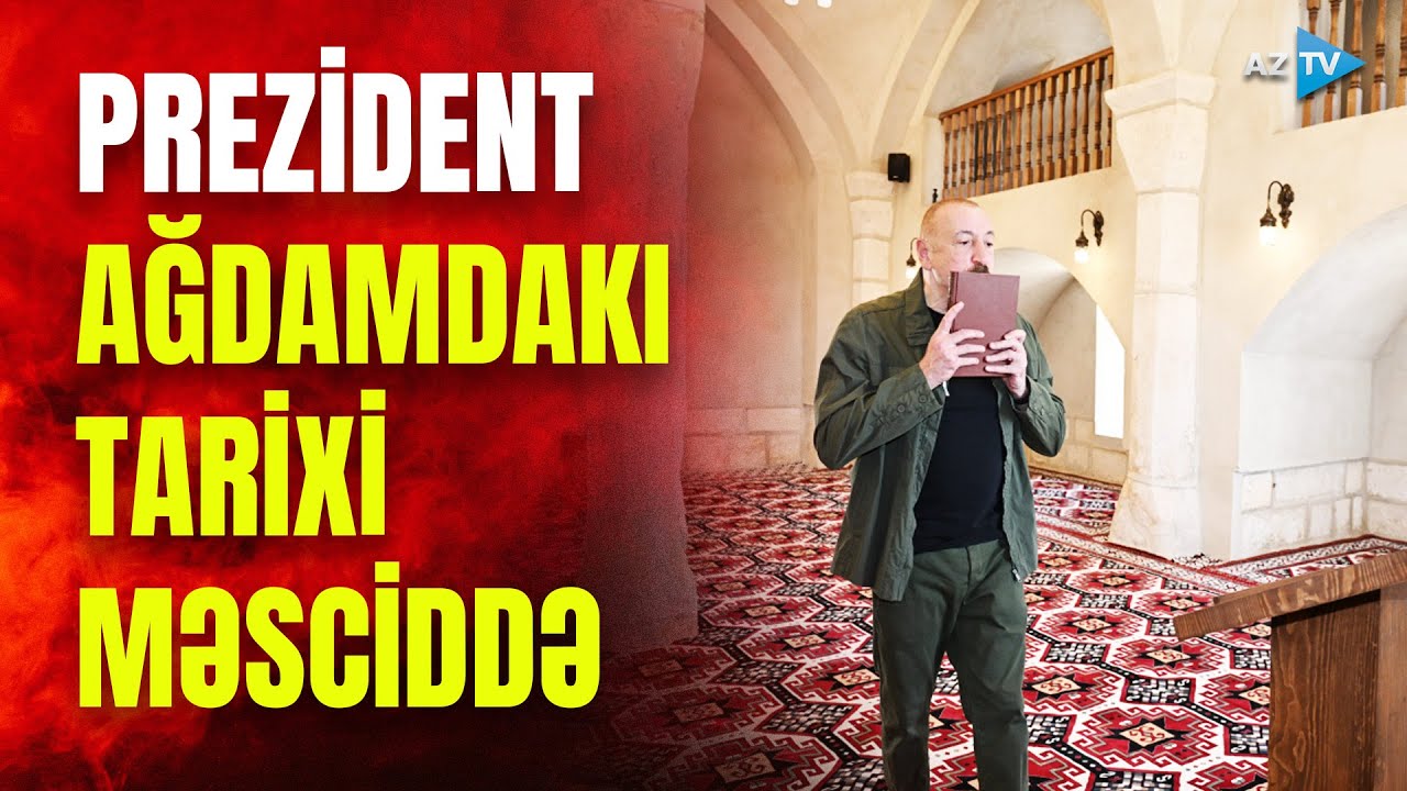 Prezident İlham Əliyev Ağdamın Qiyaslı kəndindəki tarixi məsciddə - GÖRÜNTÜLƏR