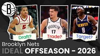 The Brooklyn Nets' IDEAL Offseason! Realistic Trade & Draft Ideas For The 2026 NBA Offseason