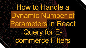 How to Handle a Dynamic Number of Parameters in React Query for E-commerce Filters