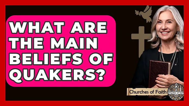 What Are The Main Beliefs Of Quakers? - Churches Of Faith