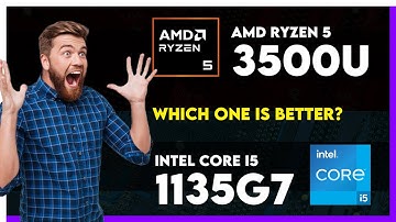 AMD Ryzen 5 3500U vs Intel Core i5 1135G7 Comparison