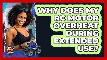 Why Does My RC Motor Overheat During Extended Use? - RC Toy Central