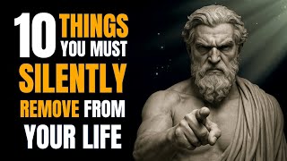 🔥 10 Things You Should Quietly Eliminate from Your Life | Stoic Philosophy