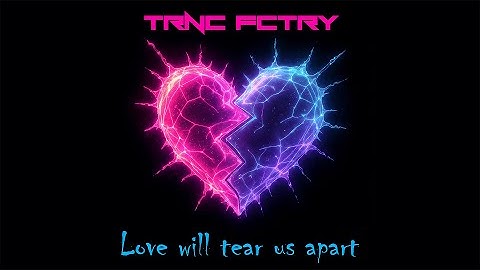trnc fctry - Love Will Tear Us Apart
