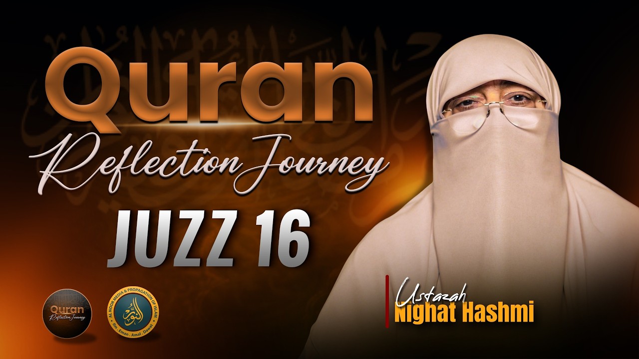Quran Reflection Journey | Dawrah e Quran | Juzz (Para) 16 | Ustazah Nighat Hashmi