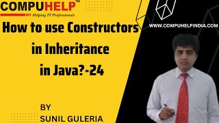 How to use Constructors in Inheritance in Java | CORE JAVA Tutorial | www.compuhelp.in