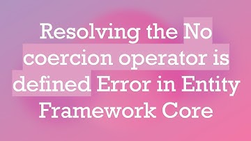 Resolving the No coercion operator is defined Error in Entity Framework Core