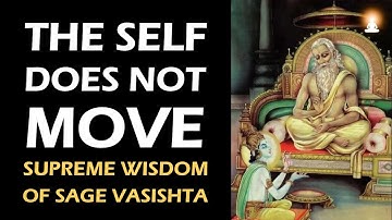 Supreme Wisdom of Sage Vasishta - Ep 33 | The Self Does Not Move