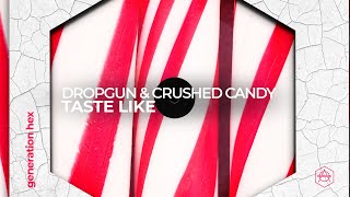 Dropgun & Crushed Candy - Taste Like (Official Audio)