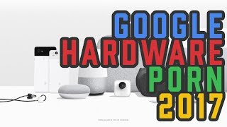 GOOGLE HARDWARE PORN 2017 - Explained with Indian Pricing!
