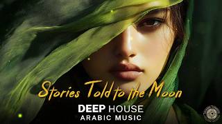 Arabic House Music | Desert Oasis Deep House Mix | Oriental 2026 - Stories Told to the Moon