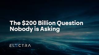 The $200 Billion Question Nobody is Asking | Electra