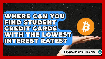 Where Can You Find Student Credit Cards With the Lowest Interest Rates? | Student Score Builder News
